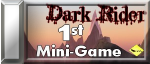 First win the mini-game on Dark Rider 09/10/11 First win the mini-game on Dark Rider 09/10/11