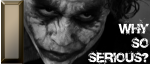 Why so Serious? Why so Serious?