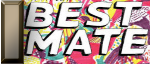 Best Mate! Best Mate!